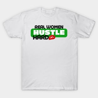 REAL WOMEN HUSTLE HARD T-Shirt